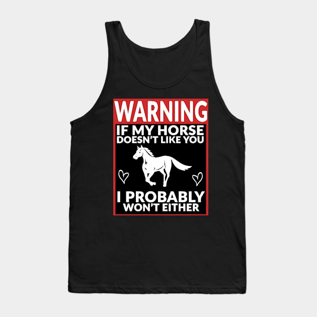 Horse and Equestrian - Warning If My Horse Doesn't Like You Tank Top by blacckstoned